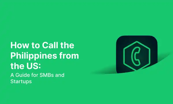 How to Call the Philippines from the US: A Guide for SMBs and Startups