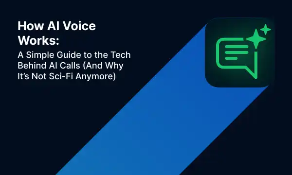 How AI Voice Works: A Simple Guide to the Tech Behind AI Calls (And Why It’s Not Sci-Fi Anymore)