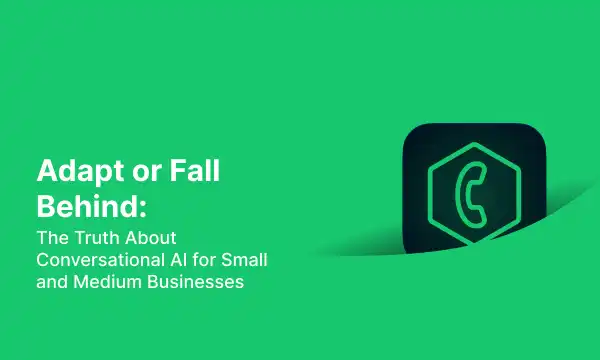 Adapt or Fall Behind: The Truth About Conversational AI for Small and Medium Businesses